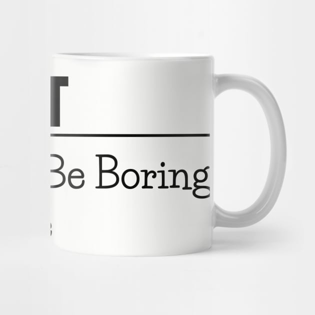 Admit it, life would be boring without me, funny sayings, gift idea by Nana On Here